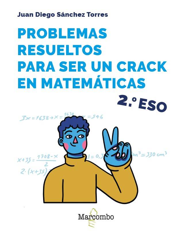 Problemas resueltos para ser un crack en matemáticas. 2º ESO Problemas resueltos para ser un crack en matemáticas. 2º ESO