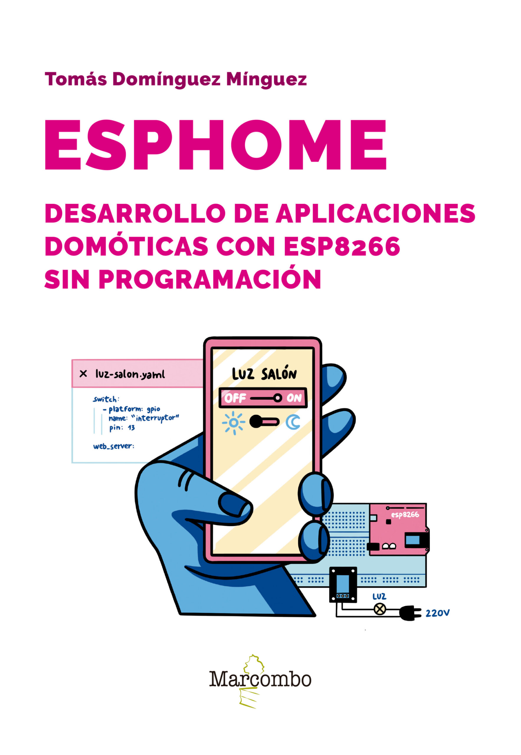 ESPHome. Desarrollo de aplicaciones domóticas con ESP8266 sin programación ESPHome. Desarrollo de aplicaciones domóticas con ESP8266 sin programación