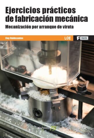 Ejercicios prácticos de fabricación mecánica. Mecanización por arranque de viruta